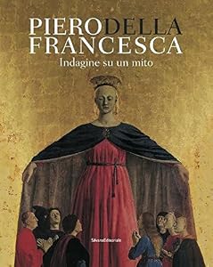 Vedi scheda su Amazon Piero Della Francesca. Indagine su un mito. Ediz. illustrata