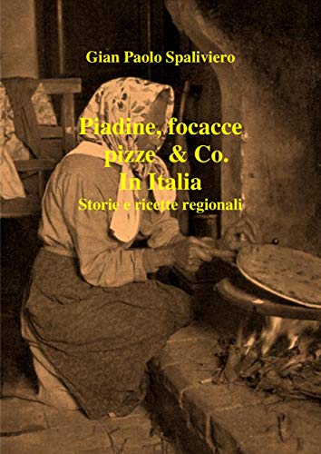 Piadine, focacce, pizze & Co. In Italia storie e ricette regionali (Italian Edition)