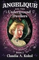 Angelique and the Underground Dwellers (ArrowHeart Mansion Series) 0997275022 Book Cover