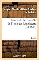 Histoire de La Conquaate de L'Inde Par L'Angleterre. Tome 3 2013420633 Book Cover