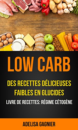Low Carb Des Recettes Delicieuses Faibles En Glucides Livre De