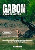 GABON TRAVEL GUIDE 2026-2027: Essential Travel Information, Local Experiences, and Practical Tips for Visiting Gabon