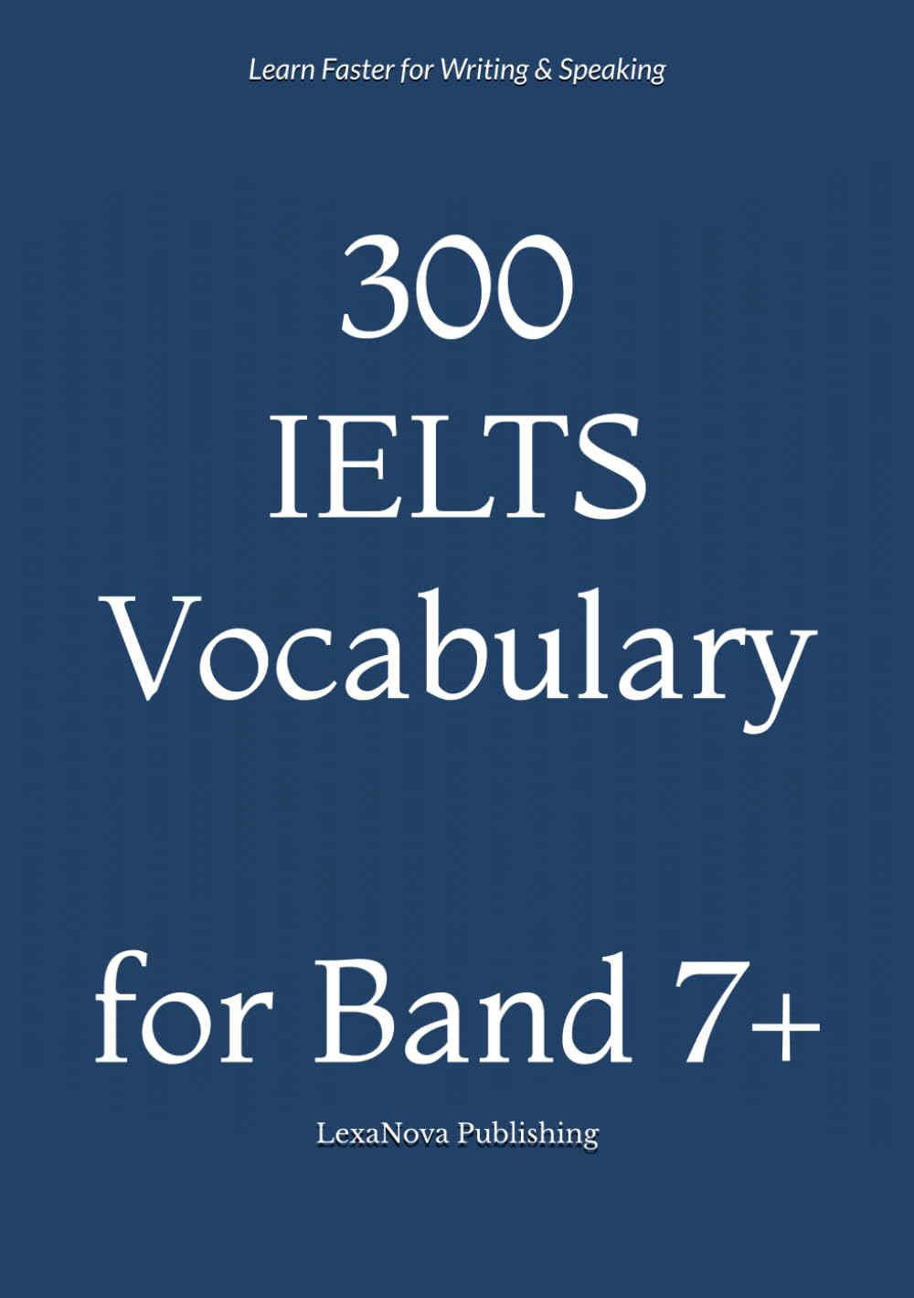 300 IELTS Vocabulary for Band 7–8.5: Academic Words with Collocations, Examples & Study System for Writing and Speaking