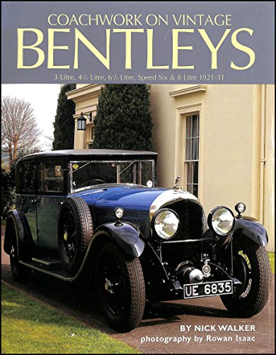 Coachwork on Vintage Bentleys: 3 Litre, 4 1/2 Litre, 6 1/2 Litre, Speed Six & 8 Litre 1921-31