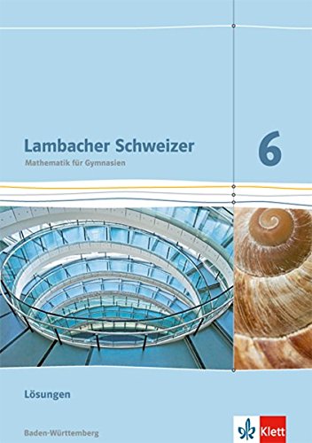 Lambacher Schweizer Mathematik 6. Ausgabe Baden-Württemberg: Lösungen Klasse 6 (Lambacher Schweize