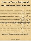 How to Pass a Polygraph: The Questioning Yourself Method