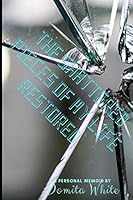 The Shattered Pieces of My Life Restored 1091359733 Book Cover