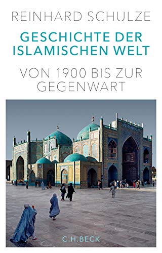 Geschichte der Islamischen Welt: Von 1900 bis zur Gegenwart Geschichte der Islamischen Welt: Von 1900 bis zur Gegenwart