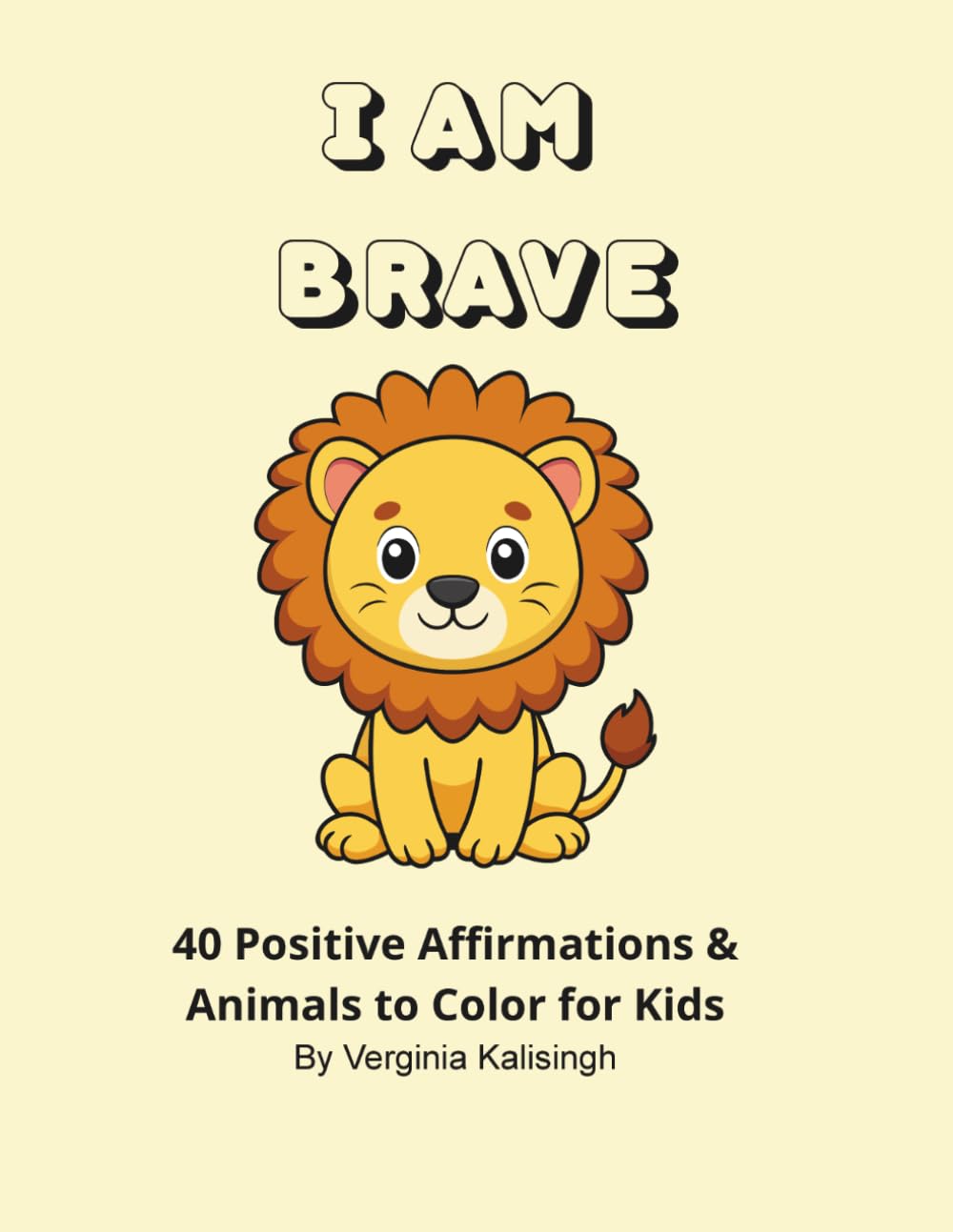 I Am Brave: 40 Positive Affirmations & Animals to Color for Kids