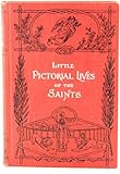 Little pictorial lives of the saints: With reflections for every day in the year, compiled from "Butler's Lives" and other approved sources, to which ... States and of some others recently canonized
