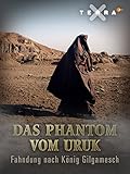 Das Phantom von Uruk - Fahndung nach König Gilgamesch