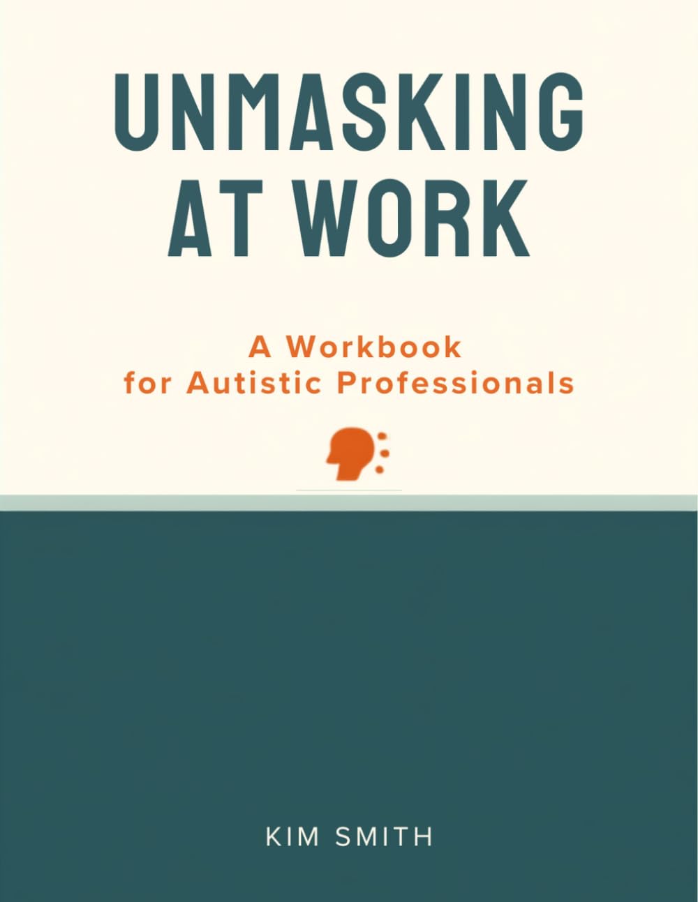 Unmasking at Work: A Workbook for Autistic Professionals