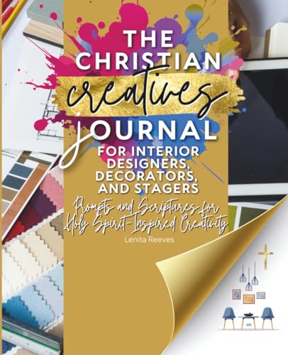 The Christian Creatives Journal © for Interior Designers, Decorators, and Stagers: Prompts and Scriptures for Holy Spirit-Inspired Creativity: (Inspirational Gift for Christian Arts Creators) image 2