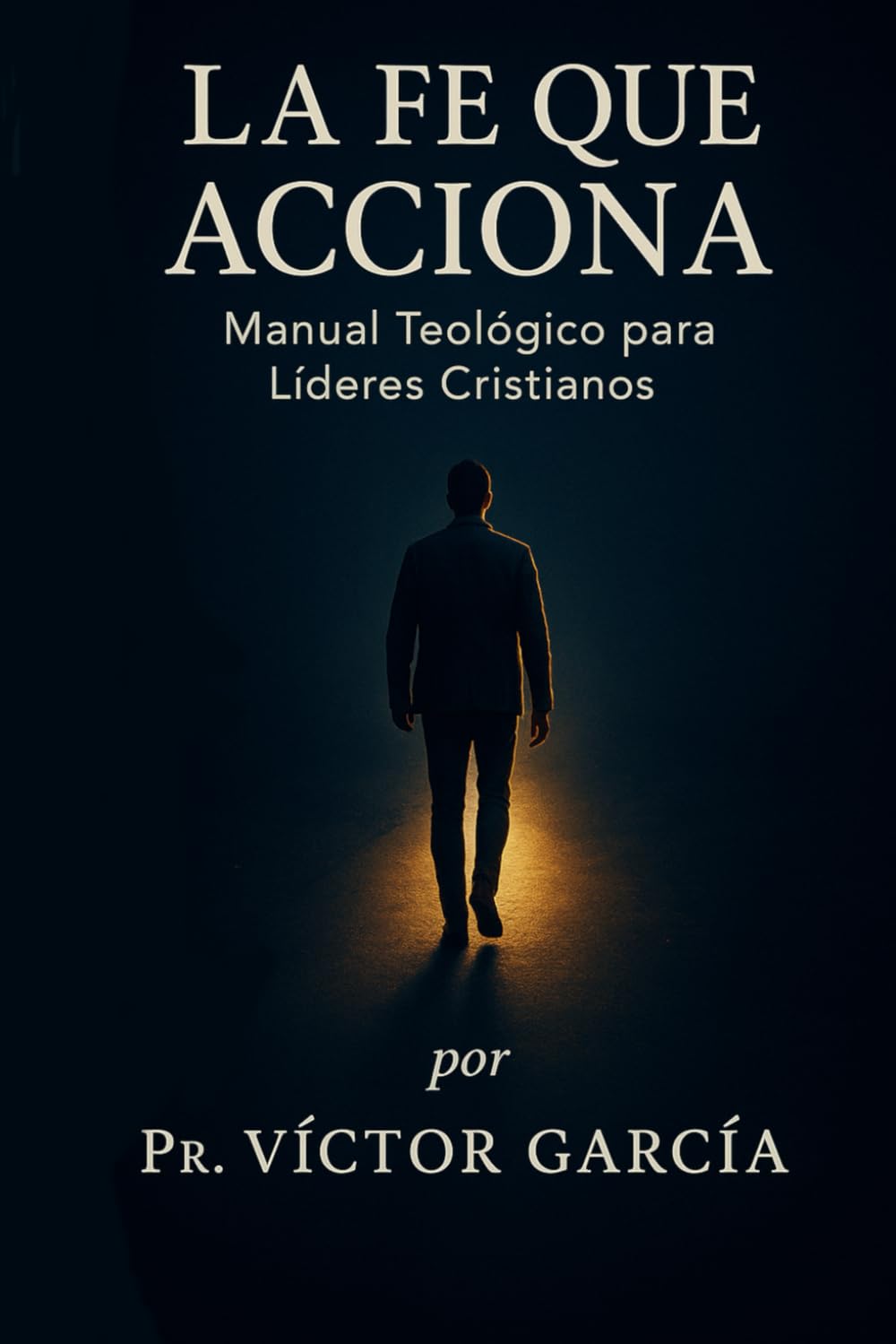 LA FE QUE ACCIONA: Manual Teológico para Líderes Cristianos