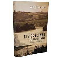 Kisiskaciwan (Saskatchewan): Tracing My Grandmother's Foot Steps 098100783X Book Cover