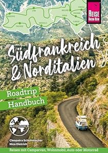 Reise Know-How Roadtrip Handbuch Südfrankreich & Norditalien: Die schönsten Routen für die große Tour von der französischen Atlantikküste bis an die italienische Adria (Reiseführer)