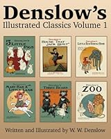 Denslow's Illustrated Classics Volume 1: Five Little Pigs, House That Jack Built, Little Red Riding Hood, Mary Had a Little Lamb, Three Bears, & Zoo 1517164907 Book Cover