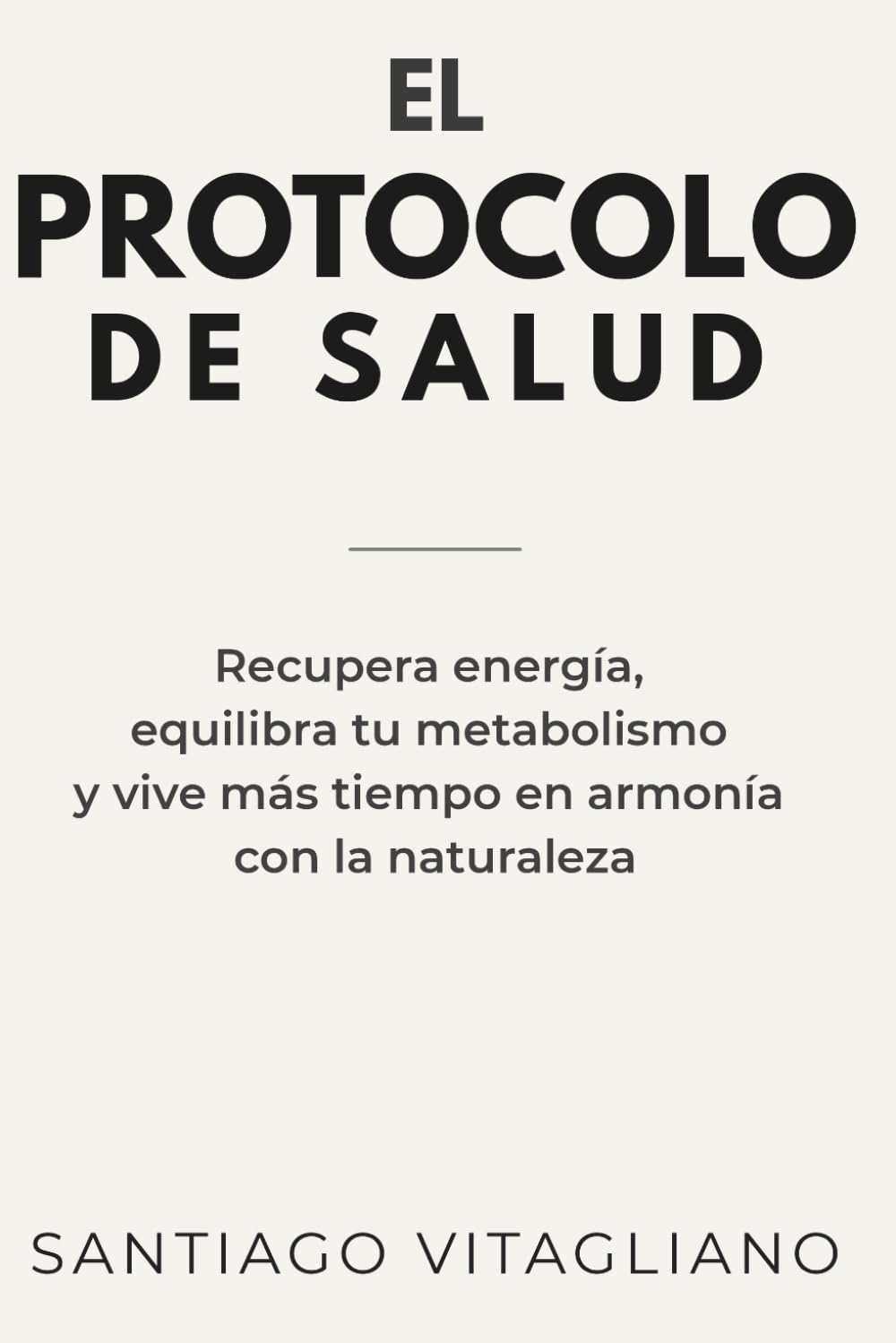 El Protocolo De Salud: Recupera energía, equilibra tu metabolismo y vive más tiempo en armonía con la naturaleza.