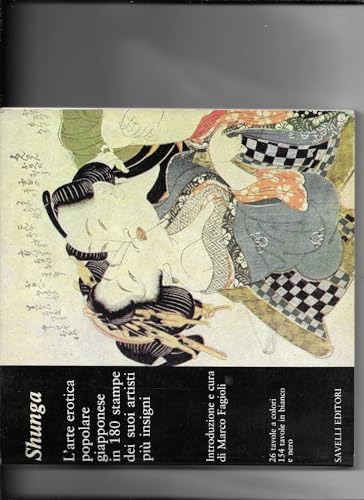 Shunga L'Arte Erotica Popolare Giapponese In 180 Stampe Dei Suoi Artisti Più Insign