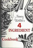 Nancy Welch's Four Ingredient Cookbook 0963721305 Book Cover