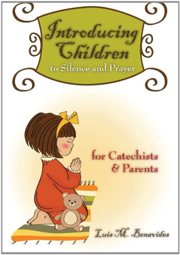 Introducing Children to Silence and Prayer: For Catechists & Parents Introducing Children to Silence and Prayer: For Catechists & Parents