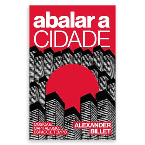 Abalar a cidade: Música e capitalismo, espaço e tempo: Volume 1