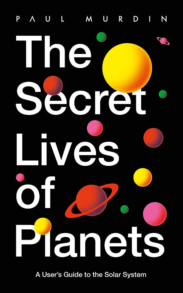 Hodder Paperback The Secret Lives of Planets: A User's Guide to the Solar System – BBC Sky At Night's Best Astronomy and Space Books of 2019