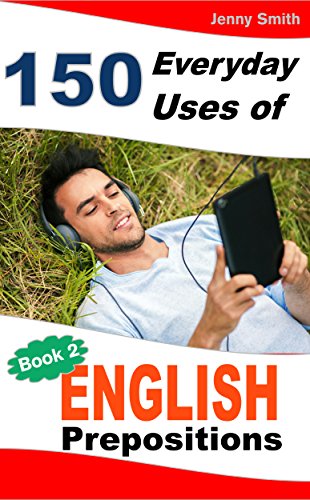150 Everyday Uses of English Prepositions. Book Two: Intermediate