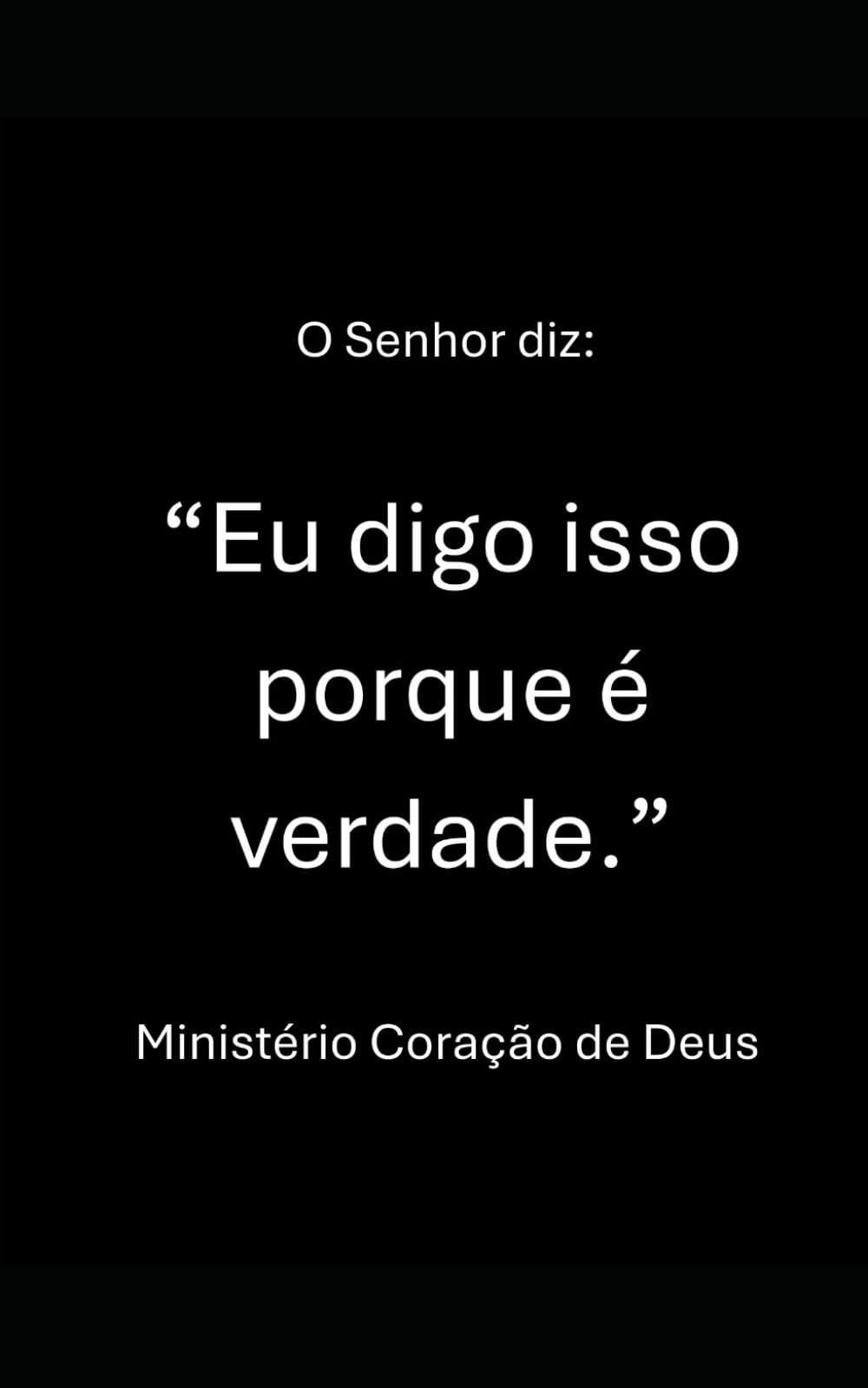 O Senhor diz: “Eu digo isso porque é verdade.”