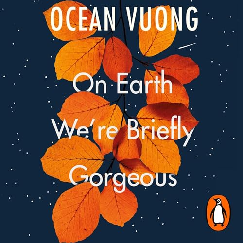On Earth We're Briefly Gorgeous by Ocean Vuong episode artwork