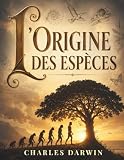  l\'Origine des espèces: Une révolution scientifique sur l’évolution et la sélection naturelle