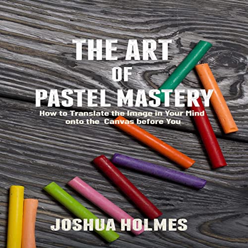 The Art of Pastel Mastery by Joshua Holmes episode artwork