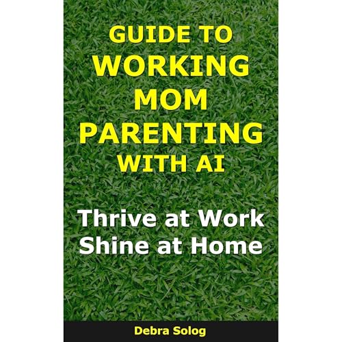 Guide to Working Mom Parenting With AI Audiolibro Por debra Solog, Solog arte de portada