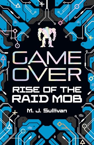Rise of the Raid Mob (Game Over, Book 1) - a YA Novel of Sci-Fi, Gaming & Virtual Reality for Teens