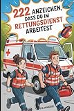 222 Anzeichen, dass du im Rettungsdienst arbeitest: Das witzige Geschenk mit verrückten Situationen und Geschichten aus dem Rettungsdienst