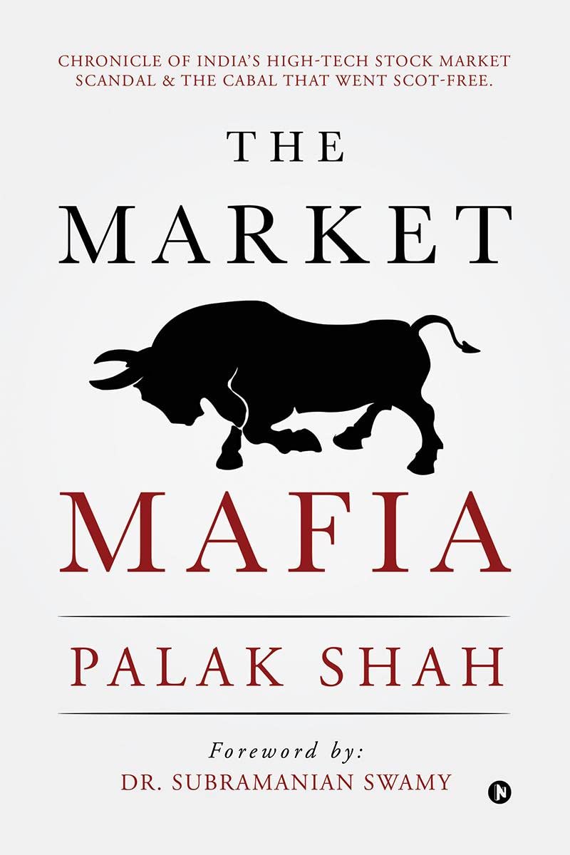 The Market Mafia: Chronicle of India’s High-Tech Stock Market Scandal & The Cabal That Went Scot-Free.