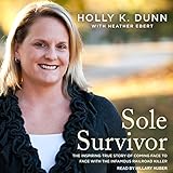 Sole Survivor: The Inspiring True Story of Coming Face to Face with the Infamous Railroad Killer