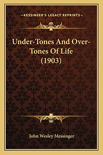 Under-Tones And Over-Tones Of Life (1903)