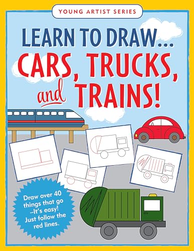 Learn to Draw…Cars, Trucks, & Trains - Follow the red lines in each step for instant success (Young Artist)