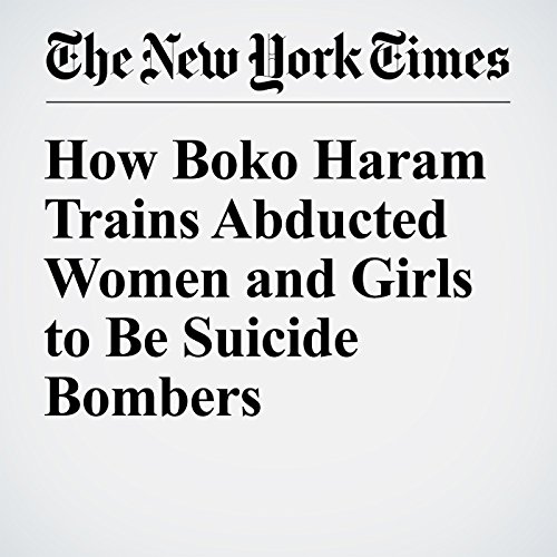 How Boko Haram Trains Abducted Women and Girls to Be Suicide Bombers cover art