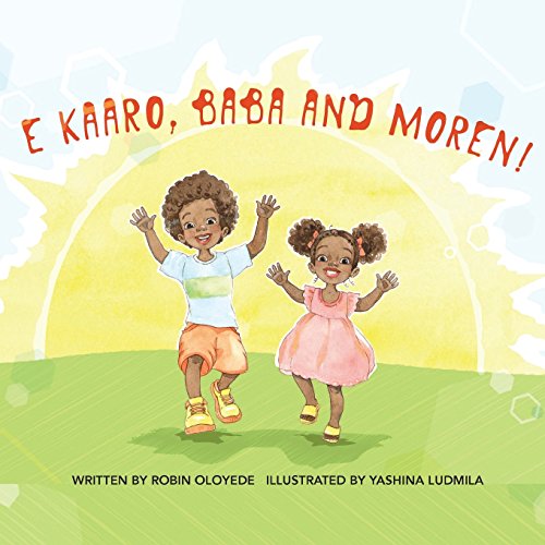 E kaaro, Baba and Moren!