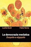 lucilla galeazzi youtube  La democrazia mediatica. Duopolio e oligopolio