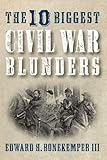 The 10 Biggest Civil War Blunders