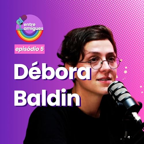 Entre Amigues #5: queer, sapat&atilde;o, politizada e desapegada das identidades com D&eacute;bora Baldin