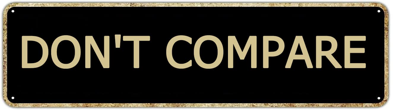 Don't Compare Retro Tin Signs Aluminum Metal Plaque Porch Decor Home Kitchen Bathroom Club Wall Yard Coffee Funny Decor 4x16 Inch