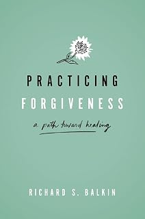 Practicing Forgiveness: A Path Toward Healing