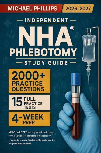 Independent NHA Phlebotomy Study Guide: A complete tutor-style program to pass the CPT exam in 30 days - color-coded tube charts, order-of-draw drills, and clinical scenarios for the CPT blueprint