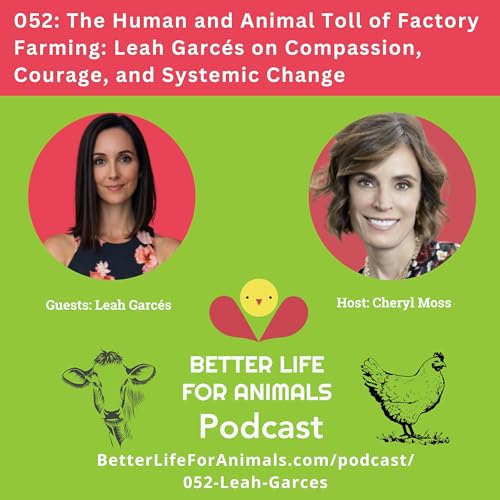 052: The Human and Animal Toll of Factory Farming | Leah Garc&eacute;s