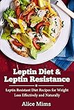 Leptin Diet & Leptin Resistance: Leptin Resistant Diet Recipes for Weight Loss Effectively and Naturally
