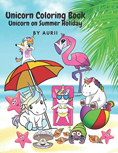 Unicorn Coloring Book: Unicorn on Summer Holiday: Unicorns coloring book, Unicorn on the beach